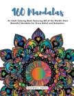 160 Mandalas An An Adult Coloring Book Featuring 160 of the World's Most Beautiful Mandalas for Stress Relief and Relaxation By M. Ahalya Bai Cover Image