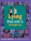 Lying: Straight Up (Lorimer Deal with It) By Catherine Rondina, Dan Workman (Illustrator) Cover Image