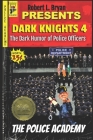 DARK KNIGHTS 4 The Dark Humor of Police Officers: The Police Academy By Robert L. Bryan Cover Image