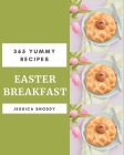 365 Yummy Easter Breakfast Recipes: A Yummy Easter Breakfast Cookbook You Will Need Cover Image