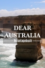 Dear Australia Reisetagebuch: Australien Reisetagebuch zum Selberschreiben & Gestalten von Erinnerungen, Notizen Reisegeschenk/Abschiedsgeschenk By Blue Suitcase Traveler Cover Image