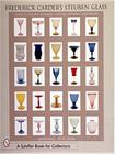 Frederick Carder's Steuben Glass: Guide to Shapes, Numbers, Colors, Finishes and Values Cover Image