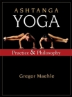 Ashtanga Yoga: Practice and Philosophy By Gregor Maehle Cover Image