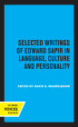Selected Writings of Edward Sapir in Language, Culture and Personality By Edward Sapir, David G. Mandelbaum (Editor) Cover Image