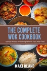 The Complete Wok Cookbook: 140 Easy Recipes For Cooking At Home Tasty Asian Food Cover Image