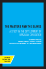 The Masters and the Slaves: A Study in the Development of Brazilian Civilization By Gilberto Freyre, David H. P. Maybury-Lewis (Introduction by) Cover Image