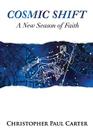 Cosmic Shift: A New Season of Faith By Christopher Paul Carter Cover Image
