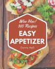 Woo Hoo! 365 Easy Appetizer Recipes: Greatest Easy Appetizer Cookbook of All Time By Dorris Hall Cover Image