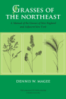 Grasses of the Northeast: A Manual of the Grasses of New England and Adjacent New York By Dennis W. Magee Cover Image