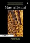 Material Bernini (Visual Culture in Early Modernity) By Evonne Levy (Editor), Carolina Mangone (Editor) Cover Image
