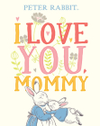 I Love You, Mommy (Peter Rabbit) Cover Image
