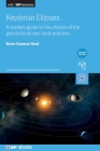 Keplerian Ellipses (Second Edition): A student guide to the physics of the gravitational two-body problem By Bruce Cameron Reed Cover Image