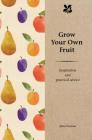 Grow Your Own Fruit: Inspiration and Practical Advice By Jane Eastoe Cover Image