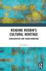 Reading Ruskin's Cultural Heritage: Conservation and Transformation Cover Image