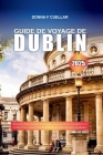 Guide de Voyage de Dublin 2025: Découvrez les principales attractions, les joyaux cachés, les expériences locales et les conseils d'initiés pour une a By Donna F. Cuellar Cover Image