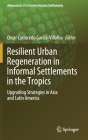 Resilient Urban Regeneration in Informal Settlements in the Tropics: Upgrading Strategies in Asia and Latin America (Advances in 21st Century Human Settlements) By Oscar Carracedo García-Villalba (Editor) Cover Image