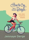 How to Cry on Your Bicycle: And Other Practical Lessons Cover Image