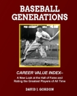 Baseball Generations: A New Look at the Hall of Fame and Rating the Greatest Players of All Time By David J. Gordon Cover Image