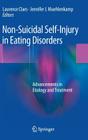 Non-Suicidal Self-Injury in Eating Disorders: Advancements in Etiology and Treatment By Laurence Claes (Editor), Jennifer J. Muehlenkamp (Editor) Cover Image