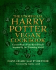 The Unofficial Harry Potter Vegan Cookbook: Extraordinary plant-based meals inspired by the Realm of Wizards and Witches Cover Image