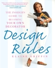 Design Rules: The Insider's Guide to Becoming Your Own Decorator By Elaine Griffin Cover Image