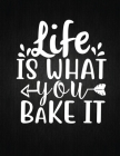 Life is What You Bake It: Recipe Notebook to Write In Favorite Recipes - Best Gift for your MOM - Cookbook For Writing Recipes - Recipes and Not Cover Image