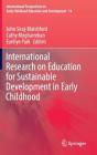 International Research on Education for Sustainable Development in Early Childhood (International Perspectives on Early Childhood Education and #14) By John Siraj-Blatchford (Editor), Cathy Mogharreban (Editor), Eunhye Park (Editor) Cover Image