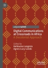 Digital Communications at Crossroads in Africa: A Decolonial Approach By Kehbuma Langmia (Editor), Agnes Lucy Lando (Editor) Cover Image