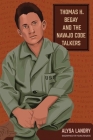 Thomas H. Begay and the Navajo Code Talkers (Biographies for Young Readers) By Alysa Landry Cover Image
