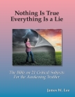 Everything is a Lie; Nothing is True (Color Edition): 21 Critical Subjects Few Know Anything About By James Lee Cover Image