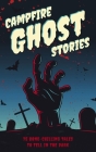 Campfire Ghost Stories: 75 Bone-Chilling Tales to Tell in the Dark By Applesauce Press Cover Image