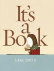 It's a Book By Lane Smith, Lane Smith (Illustrator) Cover Image