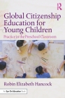 Global Citizenship Education for Young Children: Practice in the Preschool Classroom By Robin Elizabeth Hancock Cover Image