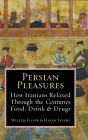 Persian Pleasures: How Iranians Relaxed Through the Centuries with Food, Drink and Drugs By Willem Floor, Hasan Javadi, Mashallah Razmi Cover Image