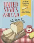 United States of Bread: Our Nation's Homebaking Heritage: from Sandwich Loaves to Sourdough By Adrienne Kane Cover Image