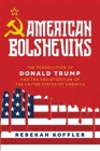 American Bolsheviks: The Persecution of Donald Trump and the Sovietization of the United States of America Cover Image