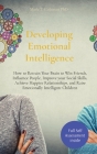 Developing Emotional Intelligence: How to Retrain Your Brain to Win Friends, Influence People, Improve your Social Skills, Achieve Happier Relationshi By Mark T. Coleman Cover Image