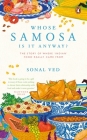 Whose Samosa is it Anyway?: The Story of Where 'Indian' Food Really Came From By Sonal Ved Cover Image