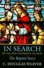 In Search of the New Testament Church: The Baptist Story (Baptists: History) By C. Douglas Weaver Cover Image