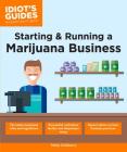 Starting & Running a Marijuana Business (Idiot's Guides) By Debby Goldsberry Cover Image