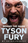 Behind the Mask: My Autobiography – Winner of the Telegraph Sports Book of the Year By Tyson Fury Cover Image