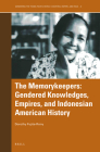 The Memorykeepers: Gendered Knowledges, Empires, and Indonesian American History (Gendering the Trans-Pacific World #4) By Dorothy B. Fujita-Rony Cover Image