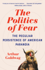 The Politics of Fear: The Peculiar Persistence of American Paranoia By Arthur Goldwag Cover Image