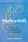 Mothershift: Reclaiming Motherhood as a Rite of Passage By Jessie Harrold Cover Image