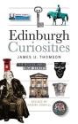 Edinburgh Curiosities By James U. Thomson, Hamish Coghill (Revised by) Cover Image