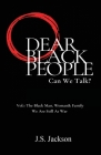 Dear Black People: Can We Talk?: Vol.1 The Black Man, Woman & Family We Are Still At War By J. S. Jackson Cover Image