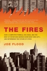 The Fires: How a Computer Formula, Big Ideas, and the Best of Intentions Burned Down New York City--and Determined the Future of Cities By Joe Flood Cover Image