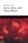 Love, Sex, and Your Heart By Alexander Lowen Cover Image