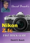 David Busch's Nikon Z fc FAST TRACK GUIDE: Nikon Z fc Cover Image