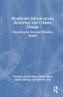 Healthcare Infrastructure, Resilience and Climate Change: Preparing for Extreme Weather Events By Virendra Kumar Paul, Abhijit Rastogi, Sumedha Dua Cover Image